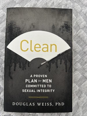 Clean : A Proven Plan for Men Committed to Sexual Integrity by Douglas Weiss...