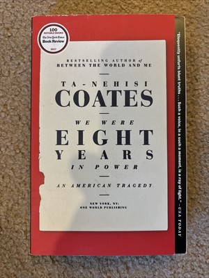 We Were Eight Years in Power : An American Tragedy by Ta-Nehisi Coates (2018,...