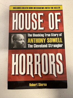 House of Horrors : The Shocking True Story of Anthony Sowell, the