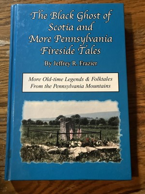 The Black Ghost of Scotia & More Pennsylvania Fireside Tales: Origins & Foun...