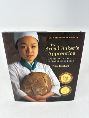 The Bread Baker's Apprentice, 15th Anniversary Edition by Reinhart (Hardcover)