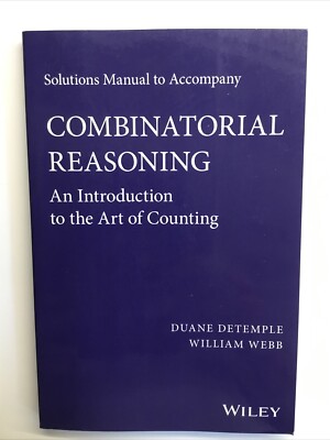 Solutions Manual to Accompany Combinatorial Reasoning: an Introduction to the...
