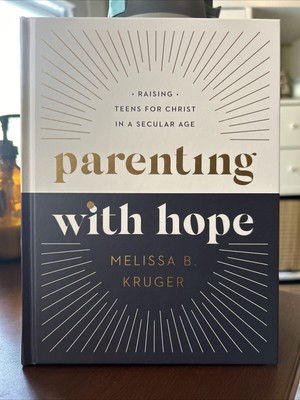 Parenting with Hope : Raising Teens for Christ in a Secular Age by Melissa B....