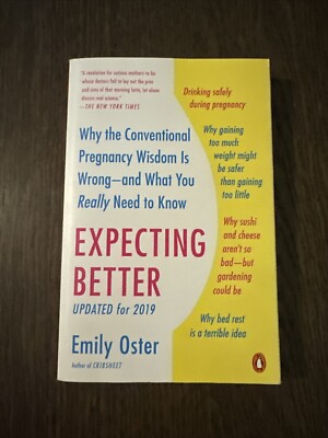 Expecting Better : Why the Conventional Pregnancy Wisdom Is Wrong--And What You