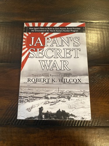 Japan's secret war【Robert zK Wilcox】 Japan's Secret War: How Japan's Race to Build its Own Atomic