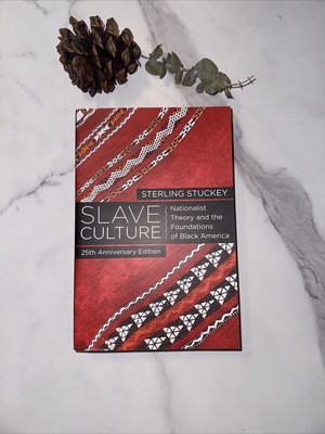 Slave Culture : Nationalist Theory and the Foundations of Black America by...