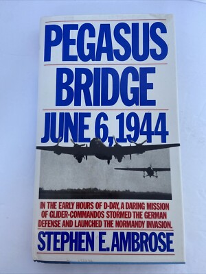 Pegasus Bridge : June 6, 1944 Hardcover Stephen E. Ambrose