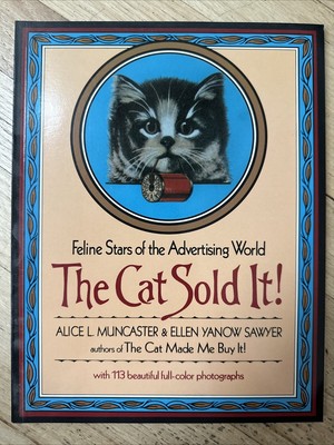 The Cat Sold It! : The Feline Stars of the Advertising World Alice L. Muncaster