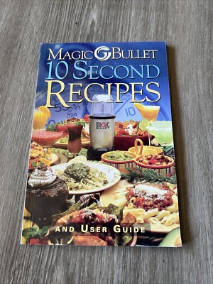Magic Bullet 10 Second Recipes and User Guide