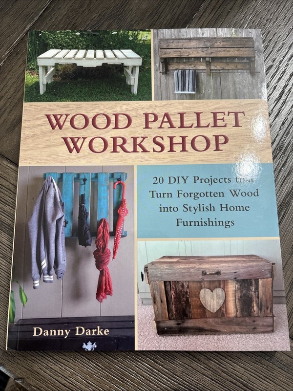 Wood Pallet Workshop : 20 DIY Projects Turn Wood into