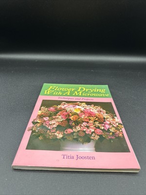 Flower Drying with a Microwave -Titia Joosten, Paperback LIKE NEW CONDITION