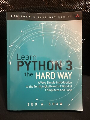 Learn Python 3 the Hard Way: A Very Simple Introduction to the Terrifying