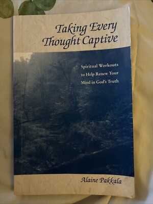 Taking Every Thought Captive- Spiritual Workouts By Alaine Pakkala