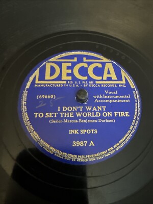 Decca 78 RPM Ink Spots - I Don t Want To Set The World On Fire 3987 V/V+