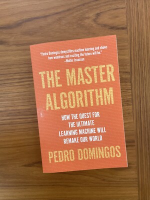 The Master Algorithm: How the Quest for the Ultimate Learning Machine Will...
