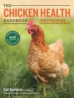 The Chicken Health Handbook Complete Guide to Maximizing Flock Health 2nd Ed. HB
