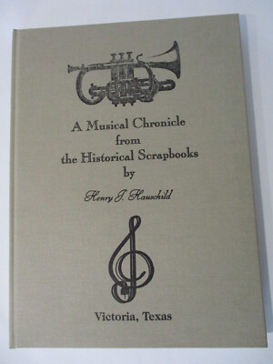 A Musical Chronicle from the Historical Scrapbooks Henry Hauschild Victoria TX