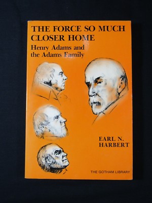 THE FORCE SO MUCH CLOSER HOME Henry Adams & The Adams Family 1st. Ed. Signed