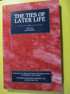 THE TIES OF LATER LIFE- PERSPECTIVES ON AGING AND HUMAN DEV Jon Hendricks SC NEW