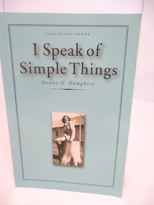 I Speak of Simple Things : Collected Poems by Donna G. Humphrey (Trade...