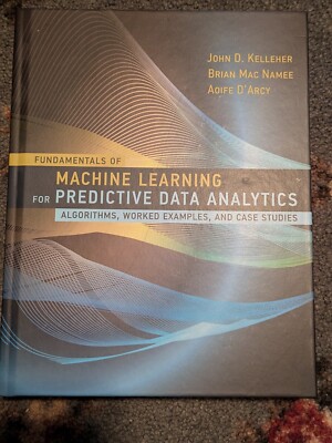 Fundamentals of Machine Learning for Predictive Data Analytics : Algorithms,...