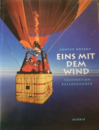 Eins mit dem Wind. Faszination Ballonfahren. von Günter Kozeny HC