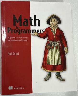 Math for Programmers: 3D graphics, machine learning, and simulations with Python