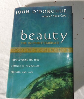 Beauty, The Invisible Embrace (Hardback) by John O'Donohue, author of Anam Cara