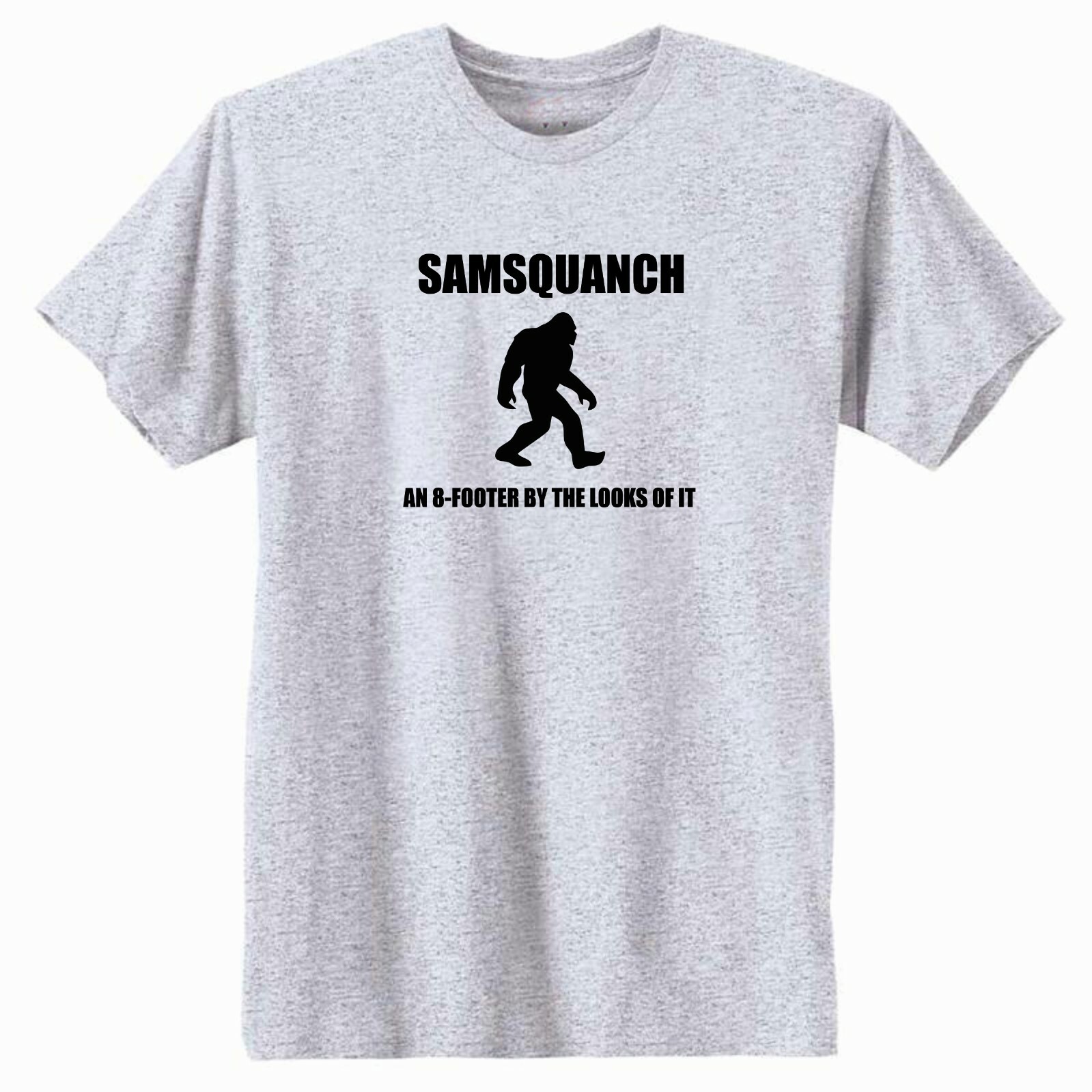 Samsquanch / An 8-Footer By The Looks Of It T-Shirt Samsquanch / An 8-Footer By The Looks Of It T-Shirt
