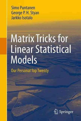 Matrix Tricks for Linear Statistical Models: Our Personal Top Twenty by Simo Pun