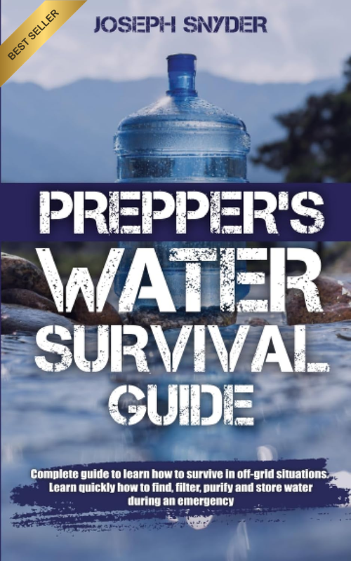 Prepper’S Water Survival Guide: : Essential Guide to Learn How to Survive in Off