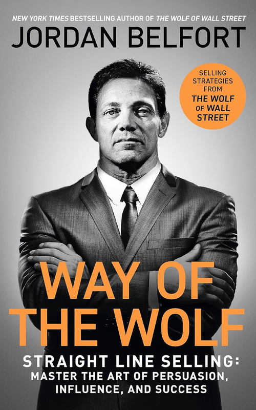Way of the Wolf: Straight Line Selling: Master the Art of Persuasion, Influence,