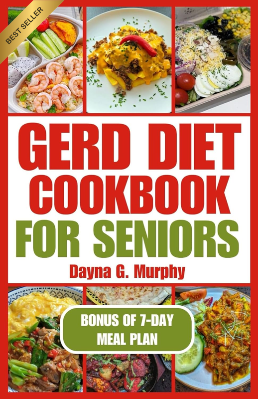 GERD DIET COOKBOOK for SENIORS: Nutritious Guide with Easy Recipes for Effective