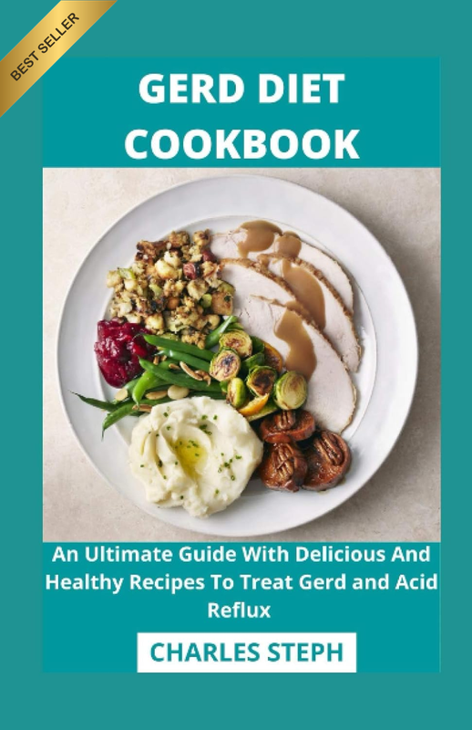 Gerd Diet Cookbook: an Ultimate Guide with Delicious and Healthy Recipes to Trea