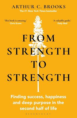 From Strength to Strength Finding Success, Happiness, and Deep Purpose