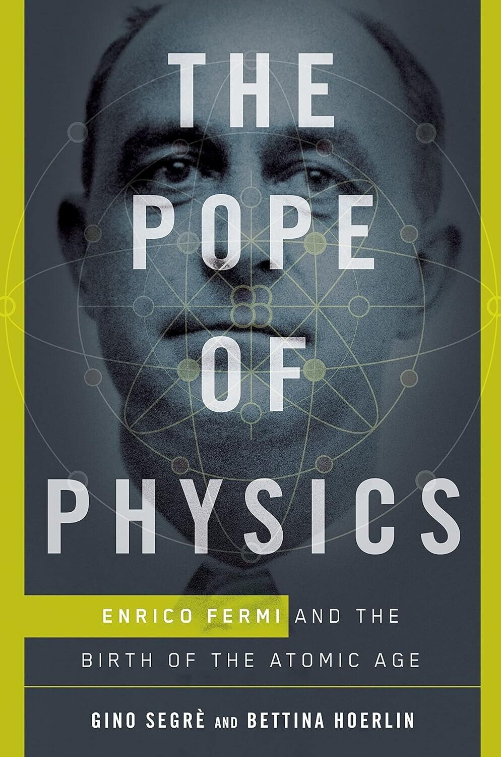 The Pope of Physics: Enrico Fermi and the Birth of the Atomic Age, 1st Ed
