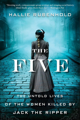 The Five: the Untold Lives of the Women Killed by Jack the Ripper NEW