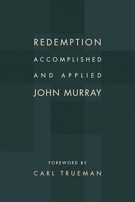 Redemption Accomplished and Applied by John Murray