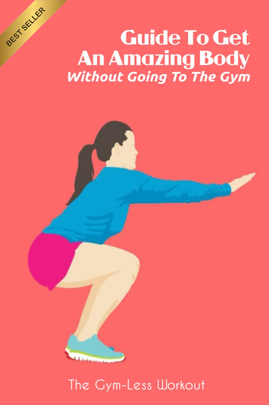 Guide to Get an Amazing Body without Going to the Gym: the Gym-Less Workout: Gym