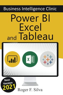 Power BI Excel and Tableau - Business Intelligence Clinic: Create and Learn