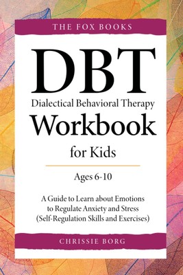 DBT Workbook for Kids (Ages 6-10): A Guide to Learn about Emotions to Regula...