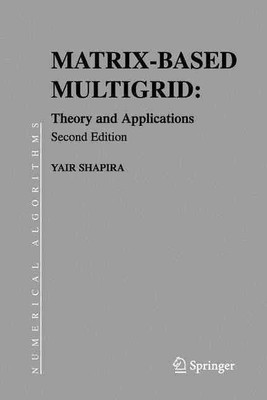 Matrix-Based Multigrid: Theory and Applications by Yair Shapira (English) Paperb