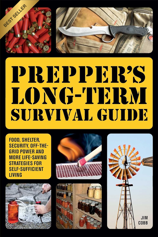 Prepper'S Long-Term Survival Guide: Food, Shelter, Security, Off-The-Grid Power