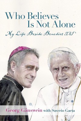 Who Believes Is Not Alone: My Life Beside Hardcover   2023 by Georg Gänswein
