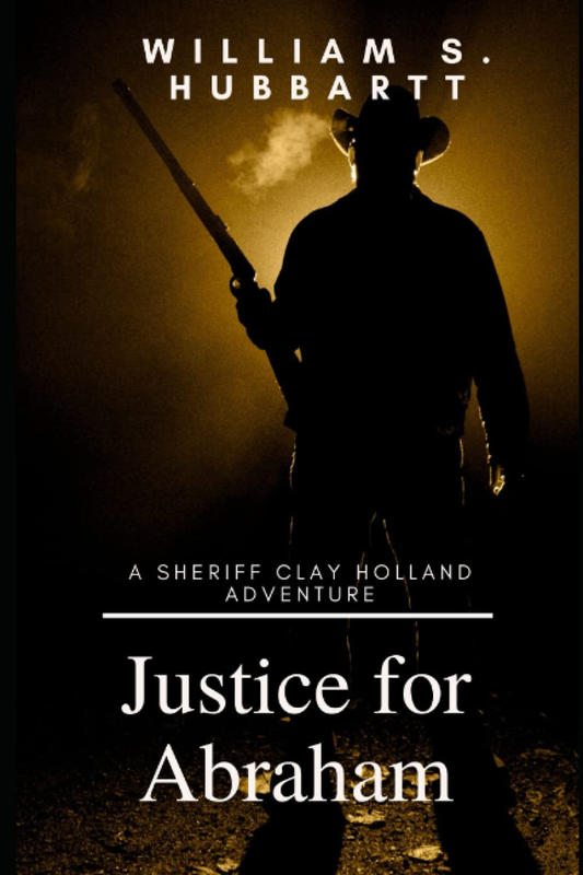 Justice for Abraham: a Sheriff Clay Holland Adventure