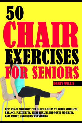 50 Chair Exercises for Seniors: Best Chair Workout for Older Adults to Build Str