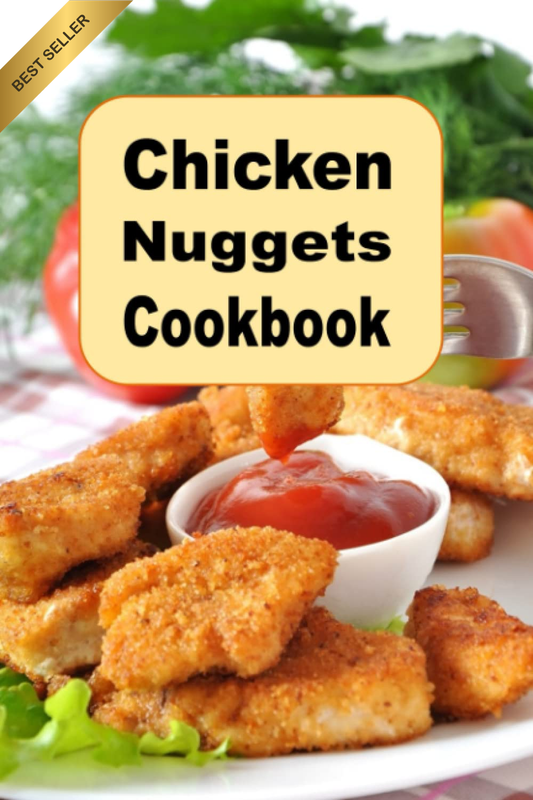 Chicken Nuggets Cookbook: Herb, Encrusted, Beer Battered Grilled and Copy Cat Nu