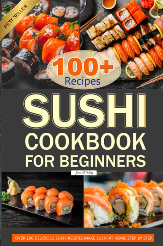 Sushi Cookbook for Beginners: over 100 Delicious Sushi Recipes Make Sushi at Hom