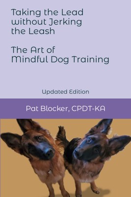 Taking the Lead Without Jerking the Leash: The Art of Mindful Dog Training