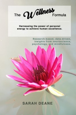 The Wellness Formula: Harnessing the Power of Personal Energy to Achieve Hum...